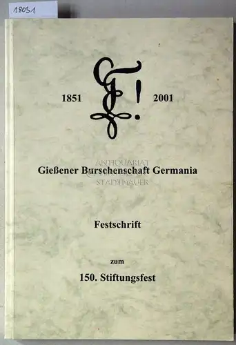 Festschrift der Gießener Burschenschaft Germania zum 150 Jahrestag ihrer Gründung am 14. August 1851. Hrsg. v. Altherrenverband der Gießener Burschenschaft Germania. 
