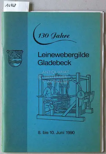 Festschrift zum 130jährigen Bestehen der Leinewebergilde Gladebeck 1858-1988, am 8., 9. und 10. Juni 1990 in Gladebeck. 