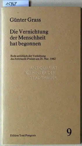 Grass, Günter: Die Vernichtung der Menschheit hat begonnen. Rede anläßlich der Verleihung des Feltrinelli-Preises am 25. Nov. 1982. [= Edition Toni Pongratz, 9]. 