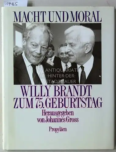Gross, Johannes (Hrsg.): Macht und Moral. Willy Brandt zum 75. Geburtstag. 