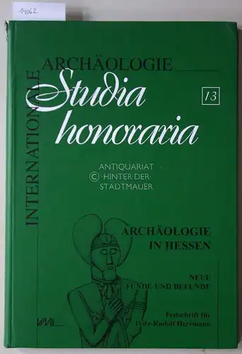 Hansen, Svend (Hrsg.) und Volker (Hrsg.) Pingel: Archäologie in Hessen: Neue Funde und Befunde. Festschrift für Fritz-Rudolf Herrmann zum 65. Geburtstag. [= Internationale Archäologie / Studia honoraria, Bd. 13]. 