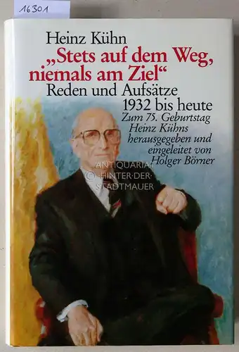 Kühn, Heinz: Stets auf dem Weg, niemals am Ziel. Reden und Aufsätze 1932 bis heute. Zum 75. Geburtstag Heinz Kühns hrsg. u. eingel. v. Holger Börner. 