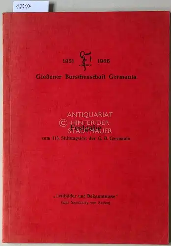 Seeger, Walter (Hrsg.): 1851 - 1966 Gießener Burschenschaft Germania. Festgabe zum 115. Stiftungsfest der G.B. Germania. "Leitbilder und Bekenntnisse" (Eine Sammlung von Reden). 