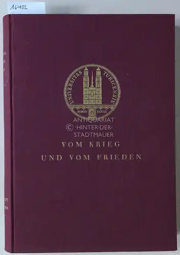 Vom Krieg und vom Frieden. Festschrift der Universität Zürich zum siebzigsten Geburtstag von Max Huber. 