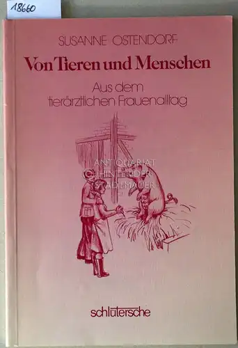 Ostendorf, Susanne (Hrsg.): Von Tieren und Menschen. Aus dem tierärztlichen Frauenalltag. Zum 30jährigen Bestehen des Verbandes Deutscher Tierarztfrauen und Tierärztinnen e.V. 