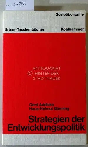Addicks, Gerd und Hans-Helmut Bünning: Ökonomische Strategien der Entwicklungspolitik. [= Urban-Taschenbücher, Bd. 523; Sozioökonomie]. 