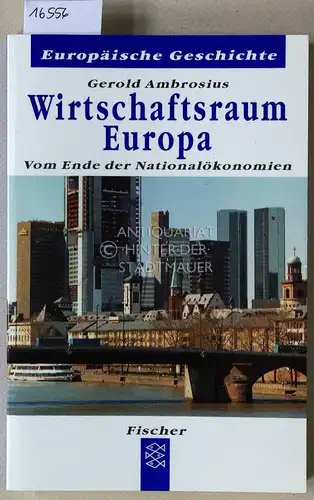Ambrosius, Gerold: Wirtschaftsraum Europa. Vom Ende der Nationalökonomien. [= Europäische Geschichte]. 