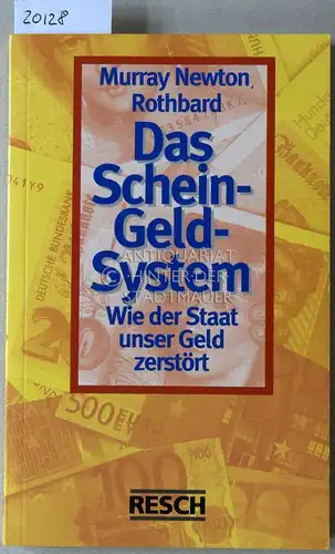 Rothbard, Murray Newton: Das Schein-Geld-System. Wie der Staat unser Geld zerstört. 