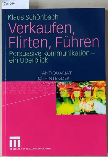 Schönbach, Klaus: Verkaufen, Flirten, Führen. Persuasive Kommunikation - ein Überblick. 