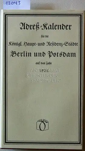 Adreß-Kalender für die Königl.[ichen] Haupt- und Residenz-Städte Berlin und Potsdam auf das Jahr 1826. 