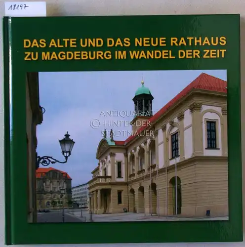 Ballerstedt, Maren (Red.) und Cornelia (Red.) Poenicke: Das Alte und das Neue Rathaus zu Magdeburg im Wandel der Zeit. 