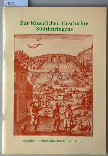 Beiträge zur bäuerlichen Geschichte Südthüringens, 15. bis 20. Jahrhundert. Agrarhistorisches Museum des Bezirkes Suhl. 