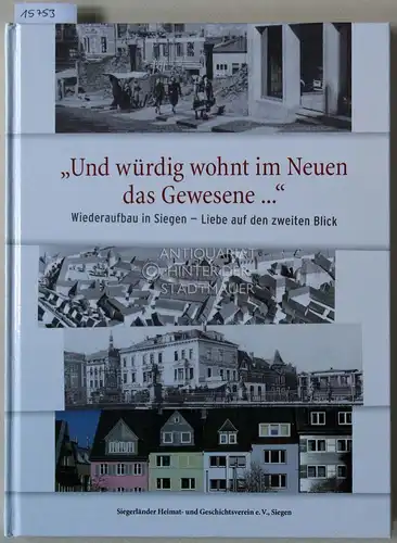 Bingener, Andreas (Hrsg.) und Michael (Hrsg.) Stojan: Und würdig wohnt im Neuen das Gewesene... Wiederaufbau in Siegen - Liebe auf den zweiten Blick. [= Beiträge zur Geschichte der Stadt Siegen und des Siegerlands, Bd. 23]. 