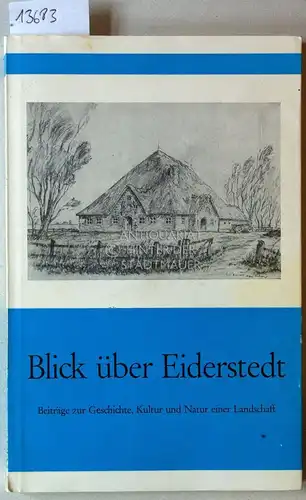 Blick über Eiderstedt. Beiträge zur Geschichte, Kultur und Natur einer Landschaft. Hrsg. v. Eiderstedter Heimatbund. 