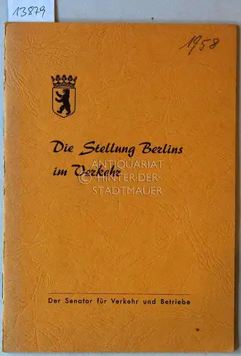 Die Stellung Berlins im Verkehr. Der Senator für Verkehr und Betriebe. 