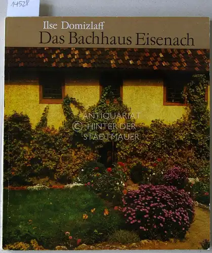 Domizlaff, Ilse: Das Bachhaus Eisenach. Fakten & Dokumente. 