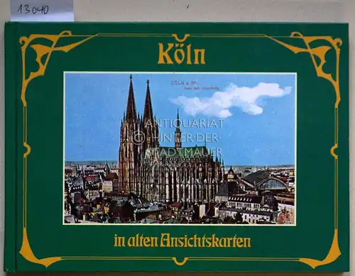 Eckardt, Uwe (Hrsg.): Köln in alten Ansichtskarten. [= Deutschland in alten Ansichtskarten, Köln]. 