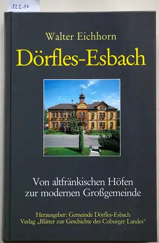 Eichhorn, Walter: Dörfles-Esbach. Von altfränkischen Höfen zur modernen Grossgemeinde. Hrsg. von d. Gemeinde Dörfles-Esbach. 