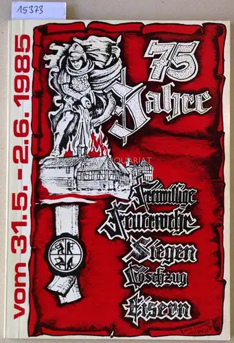 Festschrift zum 75-jährigen Feuerwehr-Jubiläum der Freiwilligen Feuerwehr - Löschzug Eisern. 1910-1985. 
