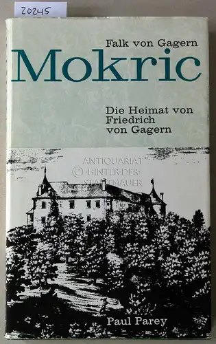 Gagern, Falk v: Mokric. Die Heimat von Friedrich von Gagern. 