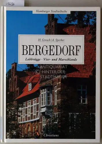 Grosch, Hannelore und Achim Sperber: Bergedorf. Lohbrügge, Vier- und Marschlande. [= Hamburger Stadtteilreihe]. 