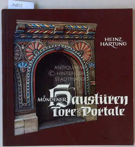 Hartung, Heinz: Mündener Haustüren, Tore und Portale von 1400 bis in die Gegenwart. [= Sydekum-Schriften zur Geschichte der Stadt Münden, 13]. 