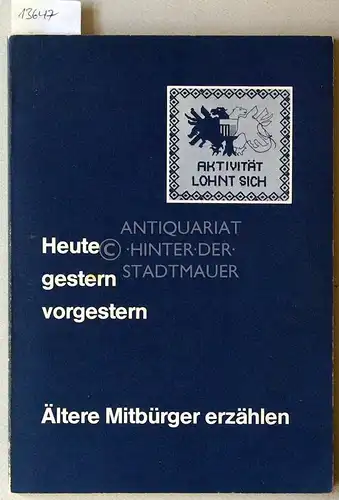Heute, gestern, vorgestern - Ältere Mitbürger erzählen. 