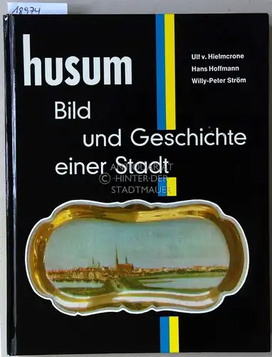 Hielmcrone, Ulf v., Hans Hoffmann und Willy-Peter Ström: Husum. Bild und Geschichte einer Stadt. 