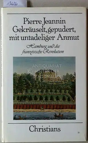 Jeannin, Pierre [Hrsg.]: Gekräuselt, gepudert, mit untadeliger Anmut. Hamburg und die französische Revolution. [= Kleine Hamburg-Bücher]. 
