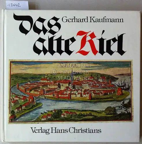 Kaufmann, Gerhard: Das alte Kiel. Von der Gründung der Stadt bis an die Schwelle zur Gegenwart. 