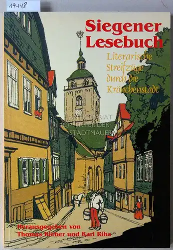 Kleber, Thomas (Hrsg.) und Karl (Hrsg.) Riha: Siegener Lesebuch. Literarische Streifzüge durch die Krönchenstadt. 
