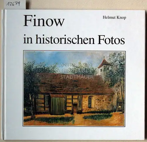Knop, Helmut (Hrsg.): Finow in historischen Fotos. im Auftr. der Ortsteilverwaltung zsgest. von Helmut Knop. 
