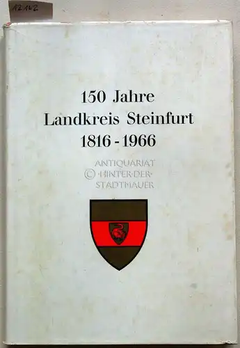 Kohl, Wilhelm: 150 Jahre Landkreis Steinfurt 1816 - 1966. Geschichte der Kreisverwaltung. [= Schriften zur Geschichte und Landeskunde des Landkreises Steinfurt 1]. 