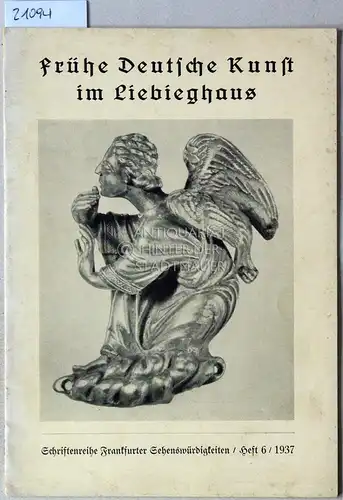 Lerner, Franz: Frühe Deutsche Kunst im Liebighaus. [= Schriftenreihe Frankfurter Sehenswürdigkeiten, H. 6 - 1937]. 
