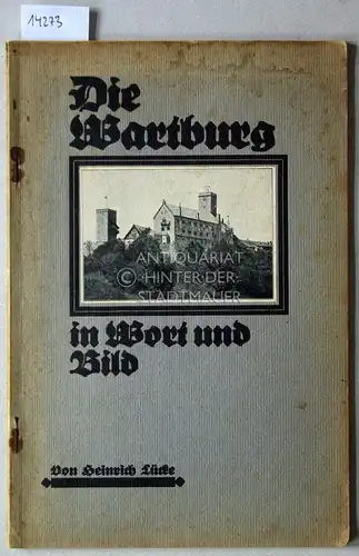 Lücke, Heinrich: Die Wartburg in Wort und Bild. [= Sonderabdruck aus den "Burgen, Schlössern und Herrensitzen im Gebiete der unteren Werra", Heft 5] Mit e. Anh.: Die Schlösser d. Stadt Eisenach. 
