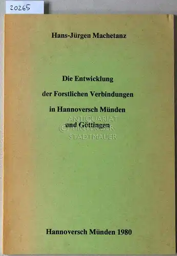 Machetanz, Hans-Jürgen: Die Entwicklung der Forstlichen Verbindungen in Hannoversch Münden und Göttingen. [= Sydekum-Schriften zur Geschichte der Stadt Münden, Bd. 1]. 