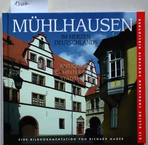 Mader, Richard: Mühlhausen im Herzen Deutschlands. Eine Bilddokumentation. [= Die Kleine Thüringen Souvenir Bibliothek]. 