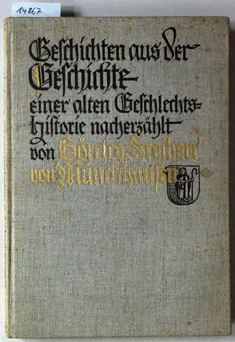 Münchhausen, Börries Freiherr v: Geschichten aus der Geschichte einer alten Geschlechtshistorie. Nacherzählt v. Börries, Freiherr v. Münchhausen. 