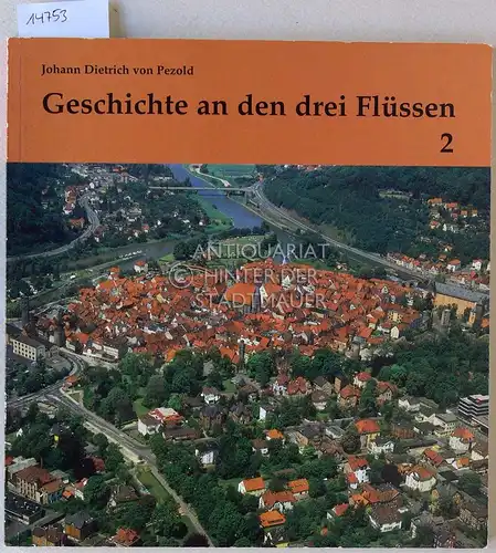 Pezold, Johann Dietrich v: Geschichte an den drei Flüssen 2: Streiflichter in die Vergangenheit der Stadt Hann. Münden an Werra, Fulda und Weser. Heft 2. 