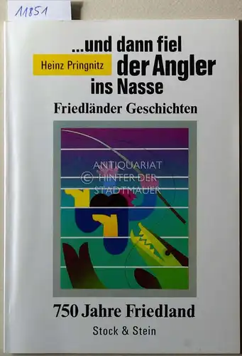 Pringnitz, Heinz: und dann fiel der Angler ins Nasse. Anekdoten - Sagen - Geschichten in und um Friedland/Mecklenburg zur 750. Jahrfeier der Stadt Friedland. 