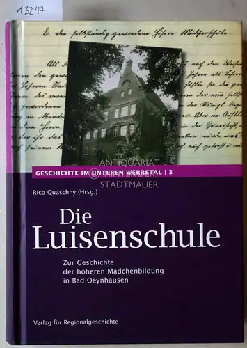 Quaschny, Rico (Hrsg.): Die Luisenschule. Zur Geschichte der höheren Mädchenbildung in Bad Oeynhausen. [= Geschichte im unteren Werretal, Bd. 3] Hrsg. im Auftr. des Arbeitskreises...