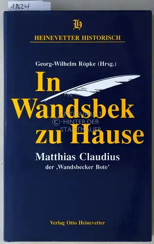 Röpke, Georg-Wilhelm (Hrsg.): In Wandsbek zu Hause: Matthias Claudius, der `Wandsbeker Bote`. [= Heinevetter Historisch]. 