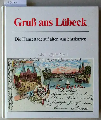 Scheutzow, Jürgen W. (Red.): Gruss aus Lübeck. Die Hansestadt auf alten Ansichtskarten. 