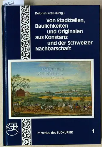 Städele, Dieter (Red.): Von Stadtteilen, Baulichkeiten und Originalen aus Konstanz und der Schweizer Nachbarschaft. [= Konstanzer Beiträge zur Geschichte und Gegenwart, N.F. Bd. 1] Hrsg. Delfin-Kreis. 