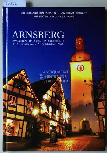 Stratenschulte, Fabian, Julian Stratenschulte und Ulrike Schowe: Arnsberg. Zwischen Tradition und Aufbruch. (Hrsg.: Norbert Beleke. Übers.: St. Clair Consulting). 