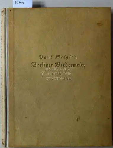 Weiglin, Paul: Berliner Biedermeier. Leben, Kunst und Kultur in Alt-Berlin zwischen 1815 und 1848. 