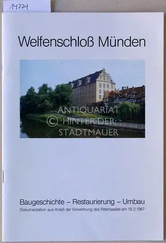 Welfenschloß Münden. Baugeschichte - Restaurierung - Umbau. Dokumentation aus Anlaß der Einweihung des Rittersaales am 19.2.1987. 