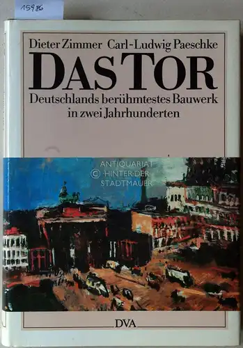 Zimmer, Dieter und Carl-Ludwig Paeschke: Das Tor: Deutschlands berühmtestes Bauwerk in zwei Jahrhunderten. 