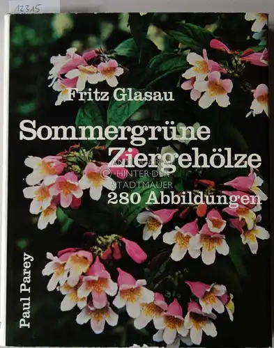 Glasau, Fritz: Sommergrüne Ziergehölze. Schöne Sträucher und Bäume für Gärten. 
