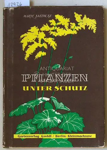 Jaedicke, Marie: Pflanzen unter Schutz. Ein Wegweiser für alle Freunde der heimatlichen Pflanzenwelt. 